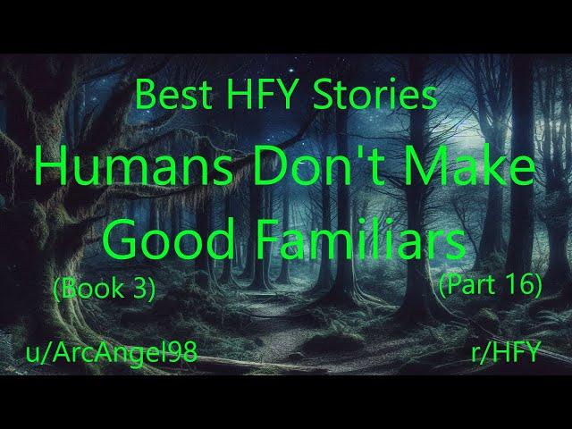 Best HFY Stories: Humans Don't Make Good Familiars (Book 3) (Part 16)