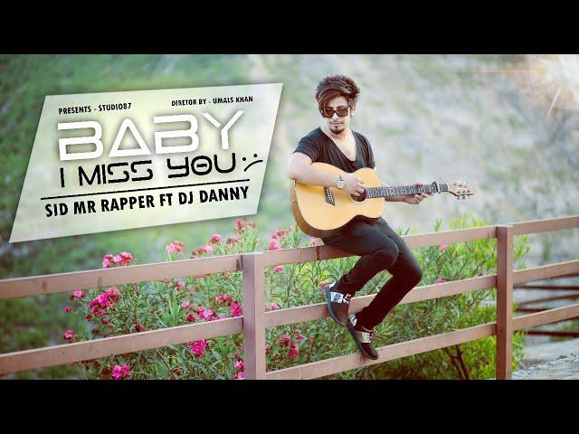 BABY I MISS YOU  (FULL VIDEO) | SID MR  RAPPER FEAT  DJ DANNY | STUDIO87