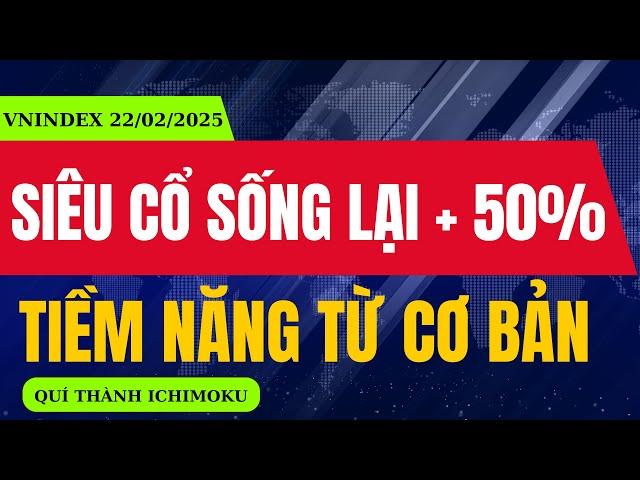 SIÊU CỔ SỐNG LẠI CƠ HỘI TĂNG GIÁ 50% - Tiềm Năng Từ Cơ Bản Doanh Nghiệp