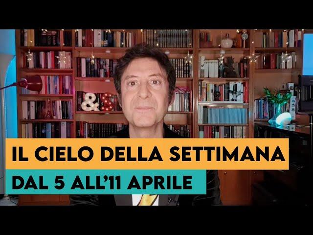 IL CIELO DELLA SETTIMANA (DAL 5 ALL'11 APRILE)