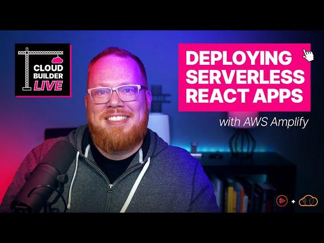 Cloud Builder Live - Deploying Serverless React Apps with AWS Amplify