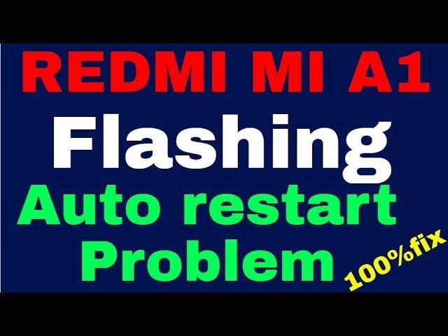 REDMI MI A1 Flashing AND Auto restart Problem 100%Fix