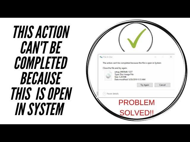 The action can't be completed because the file is open in System problem solved!!!