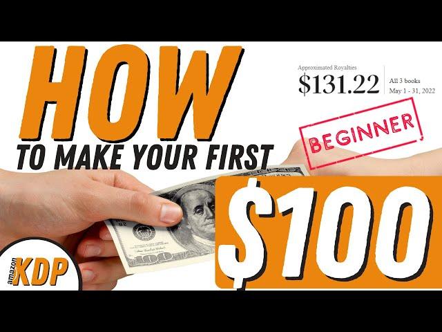 How to Make Your First $100 on Amazon KDP | 5 Key Tips to Help Get You Started.