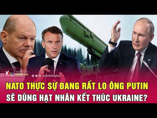 NATO thực sự đang rất lo ông Putin sẽ dùng hạt nhân kết thúc Ukraine?