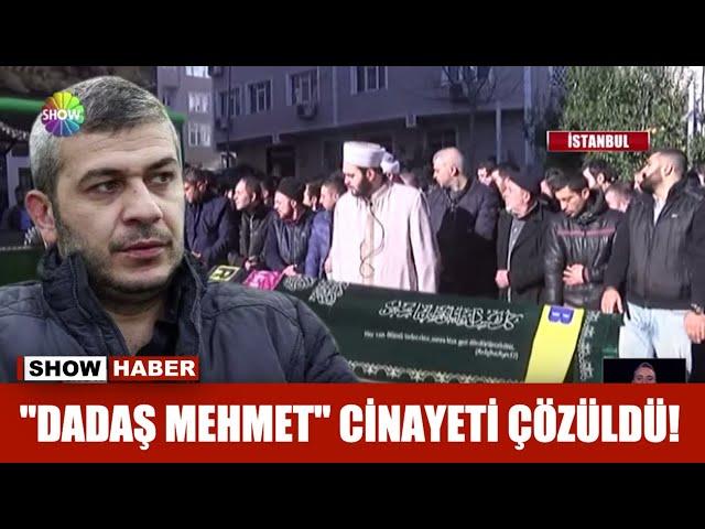 "Dadaş Mehmet" cinayeti çözüldü!