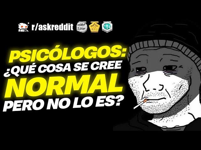 PSICÓLOGOS, ¿qué cree la gente que es normal, pero no lo es? - Preguntas de Reddit.