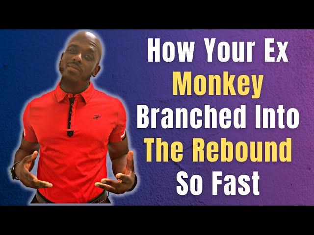 HOW YOUR EX MONKEY BRANCHED INTO THE REBOUND SO FAST | When Your Ex Moves On Way Too Fast