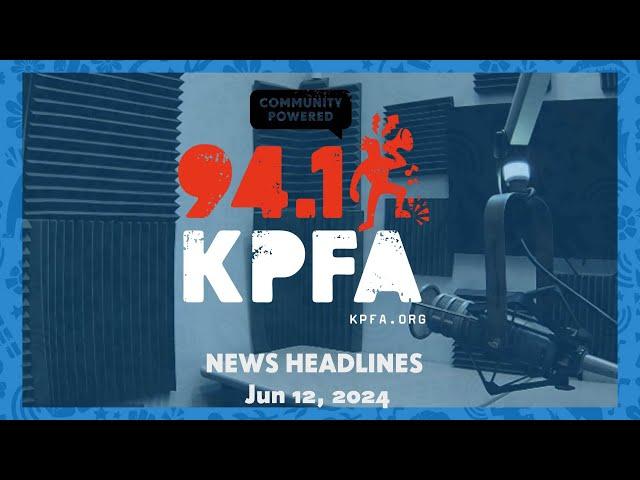 KPFA News Headlines June 12, 2024