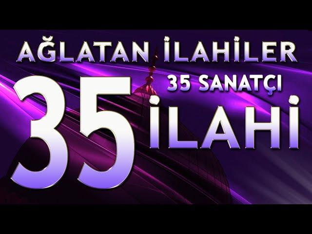 35 Sanatçı 35 İlahi - Ağlatan İlahiler / 35 Albümden Seçme 35 İlahi