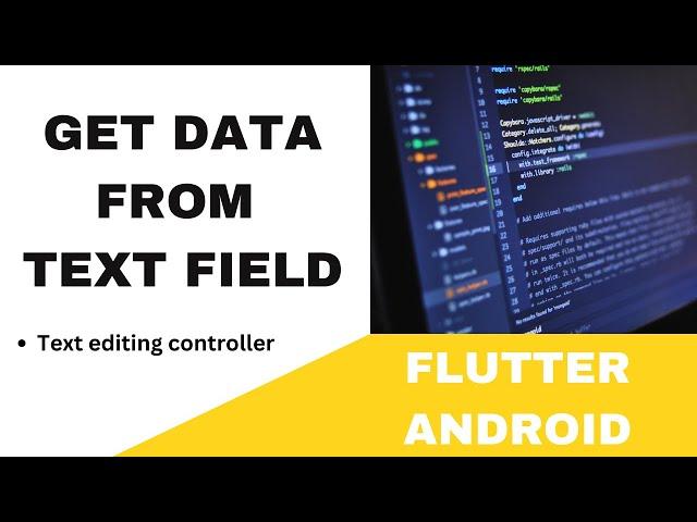 FLUTTER ANDROID -  GET DATA FROM TEXT FIELD || USING TEXT EDITING CONTROLLER || TUTORIAL