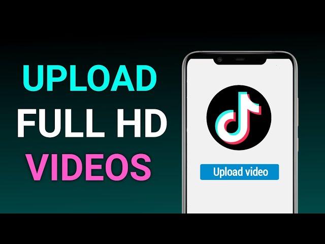 How to Upload Full HD Videos to TikTok (2025)