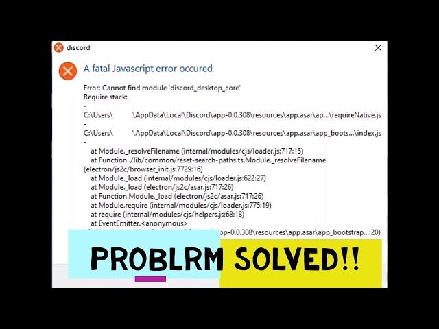 Discord A Fatal Javascript error occured|| SOLVED||  Error: cannot find module discord_desktop_core