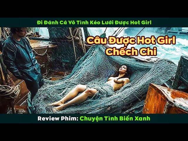 [Review Phim] Đi Đánh Cá Vô Tình Kéo Lưới Được Hot Girl Chếch Chi