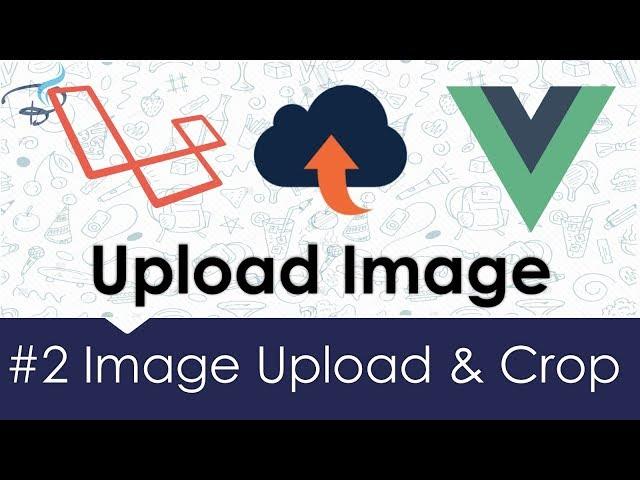 Image Upload & Crop - Laravel + Vuejs | Upload Image with Laravel #2