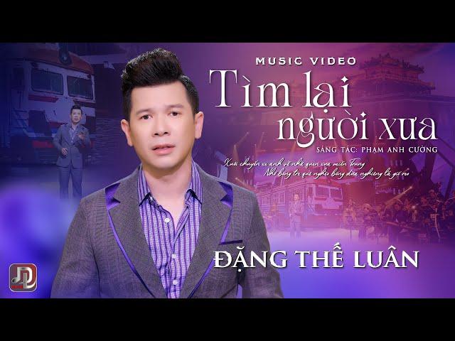 Tìm Lại Người Xưa - Đặng Thế Luân | Ca khúc Bolero nổi tiếng nhất của nhạc sỹ Phạm Anh Cường