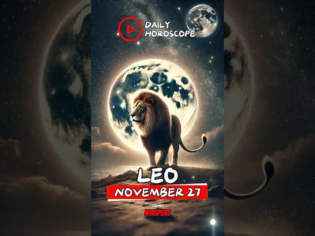 Leo Daily Horoscope - November 27, 2024 | Shine Brighter Than Ever Today!