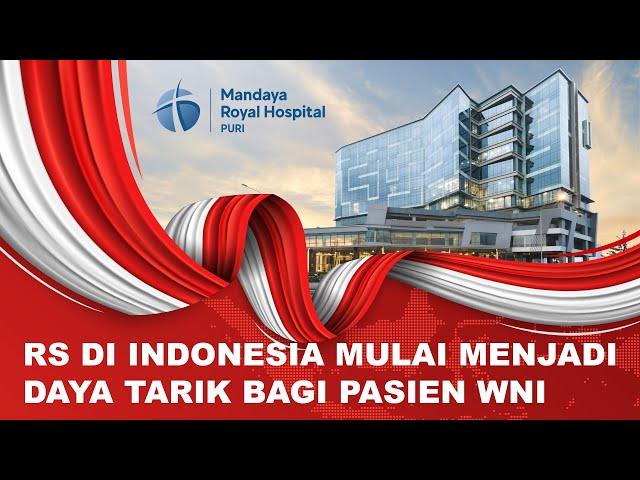 KEMBALI SEHAT DI NEGERI SENDIRI - MANDAYA ROYAL HOSPITAL PURI