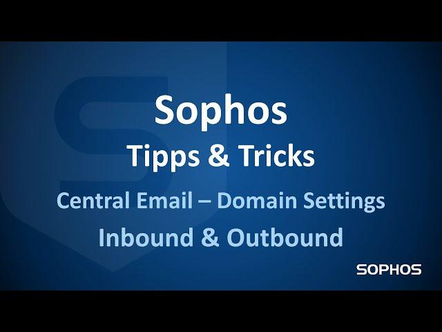 Sophos Tipps & Tricks - Central Email - Domain Settings Inbound & Outboud