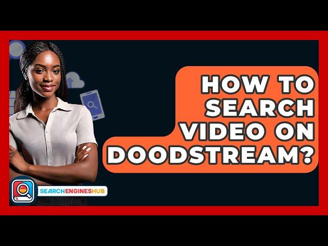 How To Search Video On Doodstream? - SearchEnginesHub.com