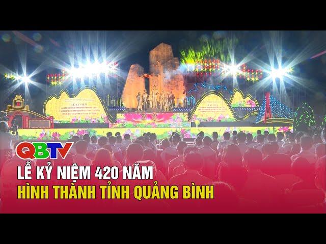 Lễ kỷ niệm 420 năm hình thành tỉnh Quảng Bình | QBTV