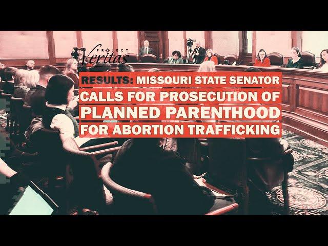 RESULTS: Missouri State Senator Calls for PROSECUTION of Planned Parenthood for Abortion Trafficking