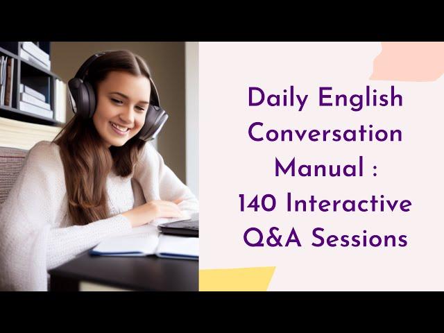 【4】Daily English Conversation Manual : 140 Interactive Q&A Sessions