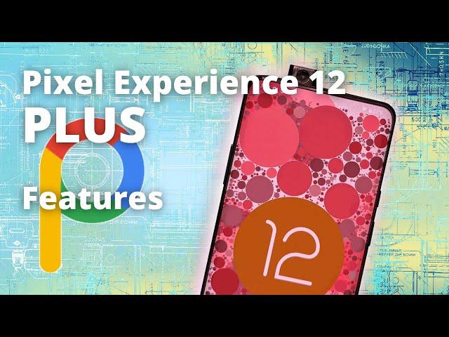 Pixel Experience 12 PLUS ROM - What extras are included?