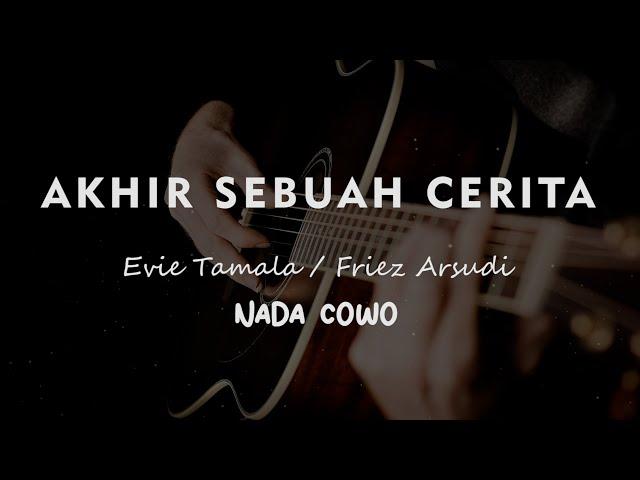 AKHIR SEBUAH CERITA // Evie Tamala / Friez Arsudi // KARAOKE GITAR AKUSTIK NADA COWO ( MALE )