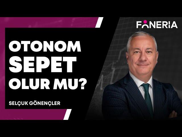 Otonom Sepet Olur Mu? Selçuk Gönençler Yorumluyor | Foneria Tv