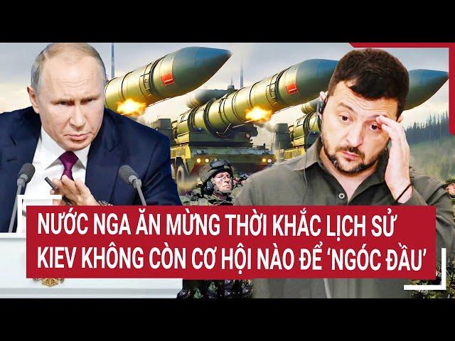 Điểm nóng thế giới 13/3: Nước Nga ăn mừng thời khắc lịch sử, Kiev sụp đổ thảm hại