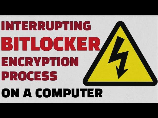 Interrupting Bitlocker Encryption process on a Computer