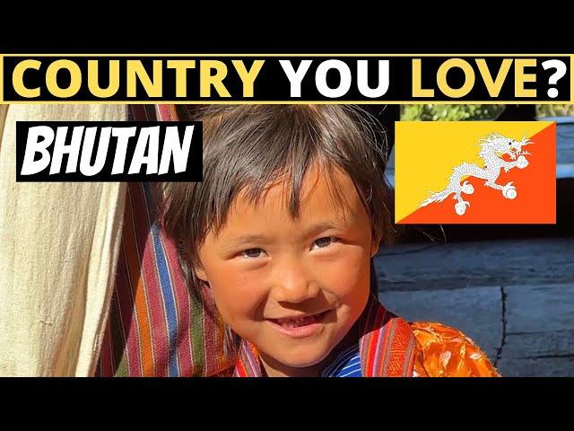 Which Country Do You LOVE The Most? | BHUTAN