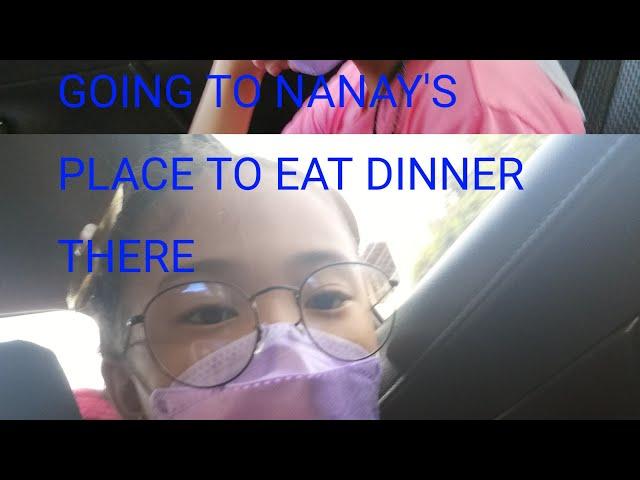 Going to Nanay Jane's House to eat dinner there