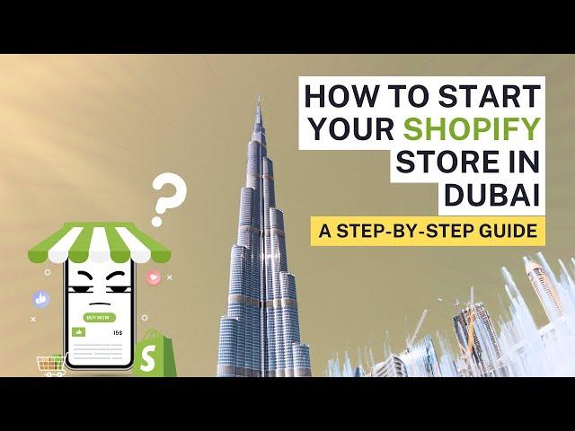 How to Start Your Shopify Store in Dubai: A Step-by-Step Guide