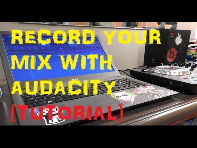 How to Record Your Mixes Using Audacity [Tutorial]