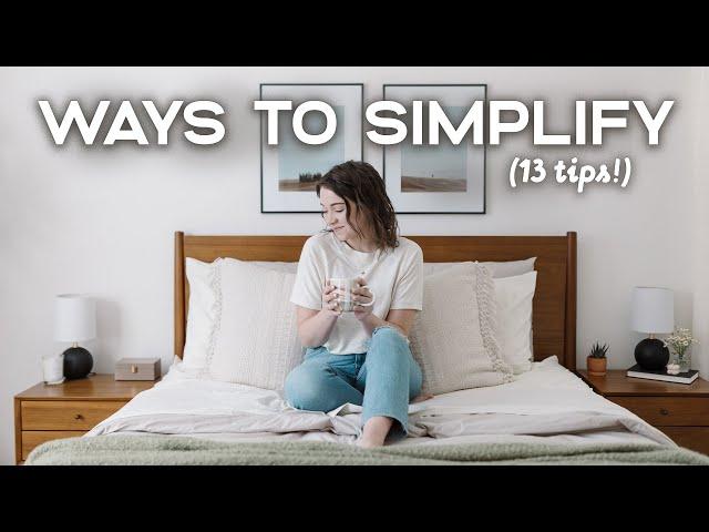 13 PRACTICAL WAYS TO SIMPLIFY YOUR LIFE | Easy & Realistic Slow Living Tips