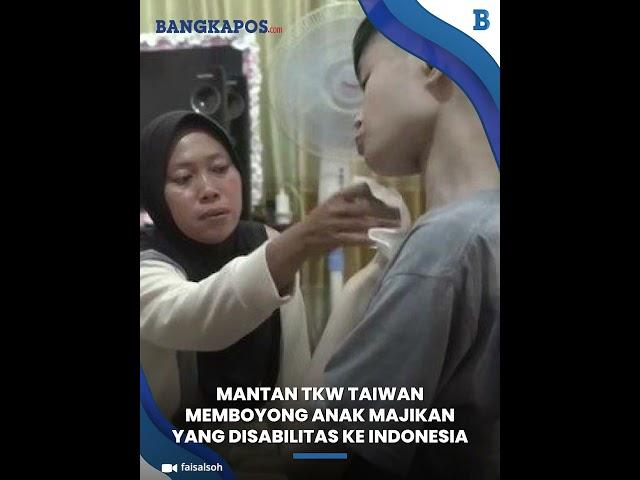 Kisah Haru Mantan TKW Taiwan Memboyong Anak Majikan yang Disabilitas ke Indonesia