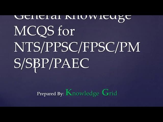 Most Important General Knowledge MCQs for NTS/FPSC/PPSC/PTS/IB/MOD