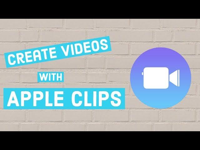 Show What You've Learned With Apple Clips - 2018 Tutorial