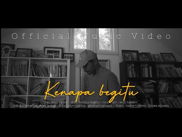 Wizz Baker - Kenapa Begitu? (Official M/V)