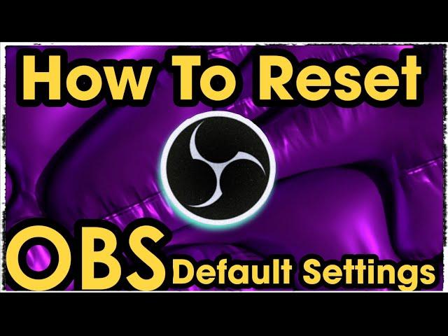 how to reset settings in obs studio 2022 | reset obs studio to default