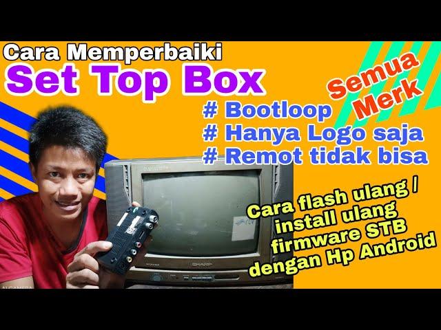 Cara Memperbaiki Set Top Box Bootloop dan Cara Install Ulang Firmware STB