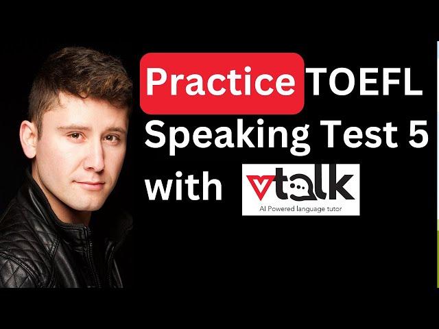 TOEFL speaking mock test 5 with sample answers | Try TOEFL speaking at https://toefl.vtalkai.com