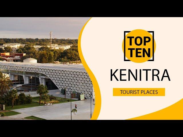 Top 10 Best Tourist Places to Visit in Kenitra | Morocco - English