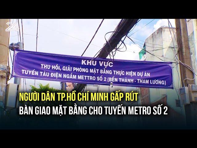 Người dân TP.Hồ Chí Minh gấp rút bàn giao mặt bằng cho tuyến Metro số 2| VTV24