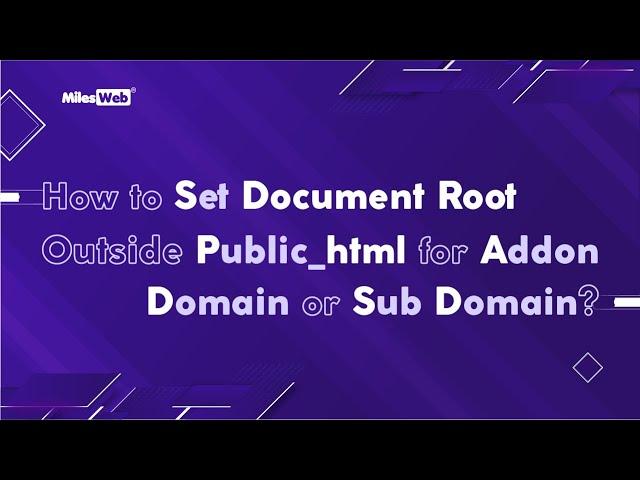 How to Set Document Root Outside public_html for Addon Domain OR Sub Domain? | MilesWeb