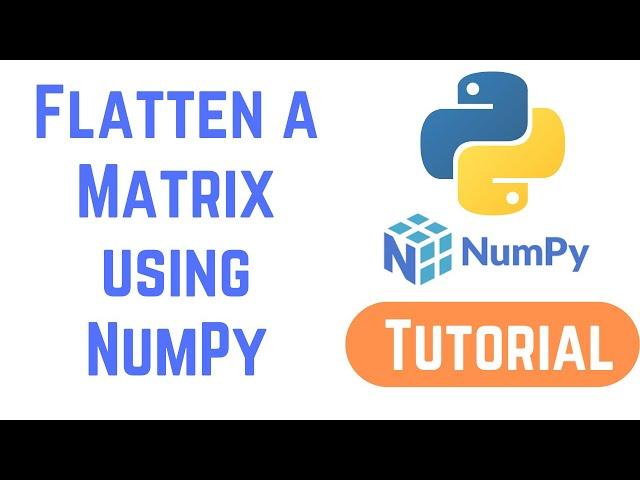 Python NumPy Tutorial For Beginners -  Flatten a Matrix in Python using NumPy