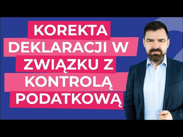 Jakie są zasady składania korekt deklaracji w związku z kontrolą podatkową i kontrolą celno-skarbową