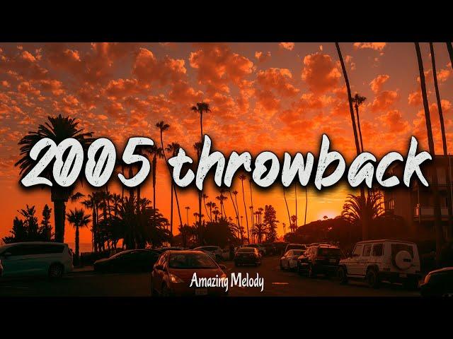 2005 throwback vibes ~nostalgia playlist ~ 2005 summer mix